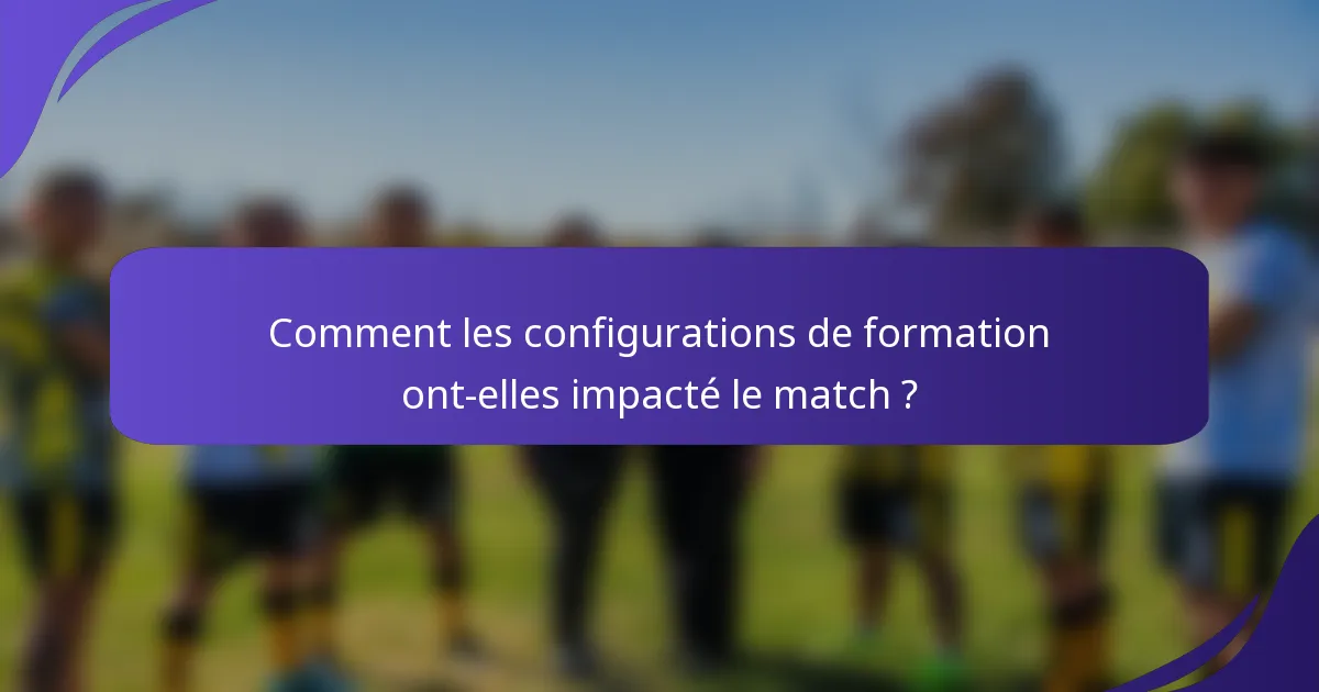 Comment les configurations de formation ont-elles impacté le match ?