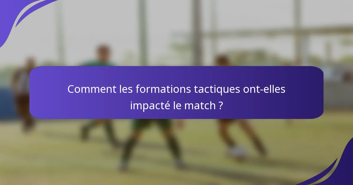 Comment les formations tactiques ont-elles impacté le match ?