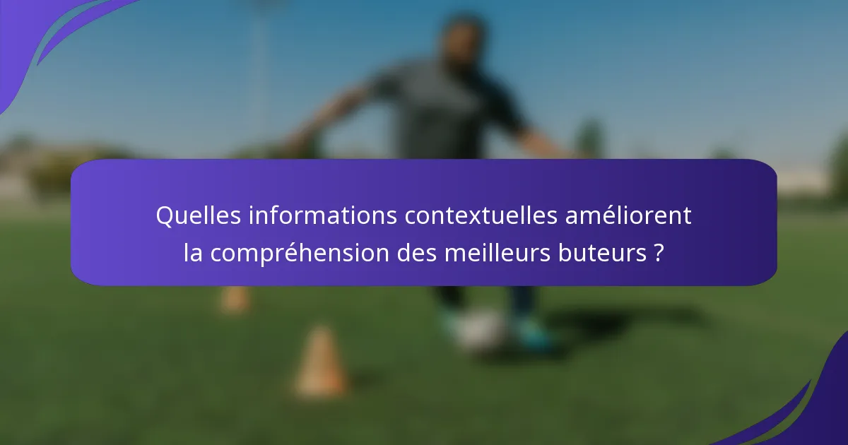 Quelles informations contextuelles améliorent la compréhension des meilleurs buteurs ?