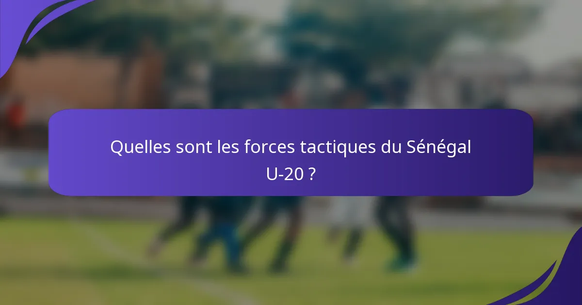 Quelles sont les forces tactiques du Sénégal U-20 ?