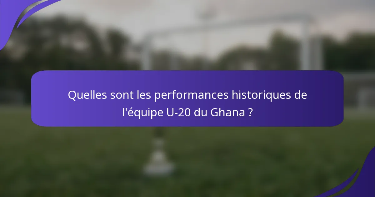 Quelles sont les performances historiques de l'équipe U-20 du Ghana ?