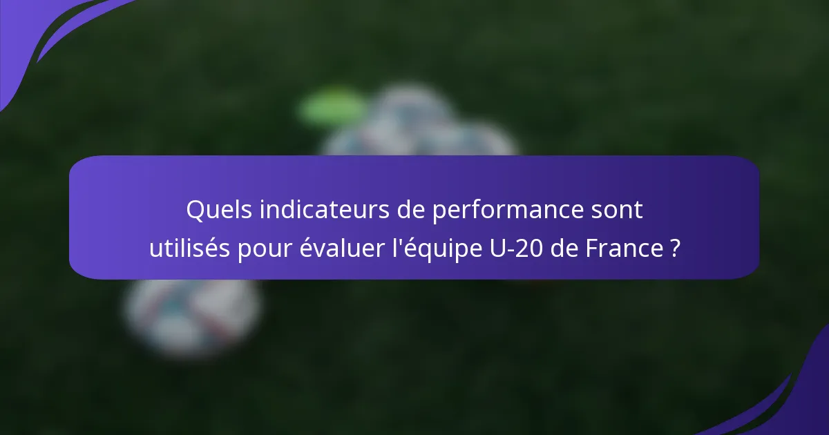 Quels indicateurs de performance sont utilisés pour évaluer l'équipe U-20 de France ?