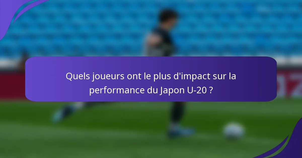 Quels joueurs ont le plus d'impact sur la performance du Japon U-20 ?