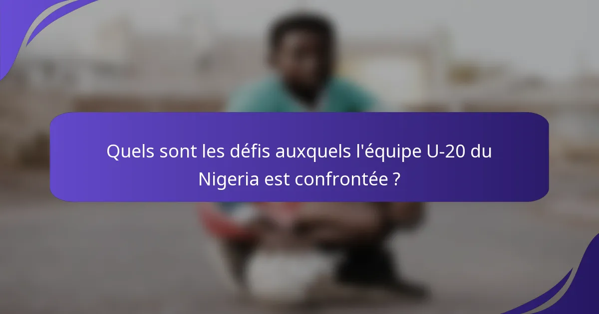 Quels sont les défis auxquels l'équipe U-20 du Nigeria est confrontée ?