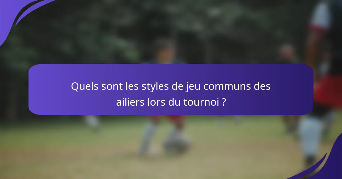 Quels sont les styles de jeu communs des ailiers lors du tournoi ?