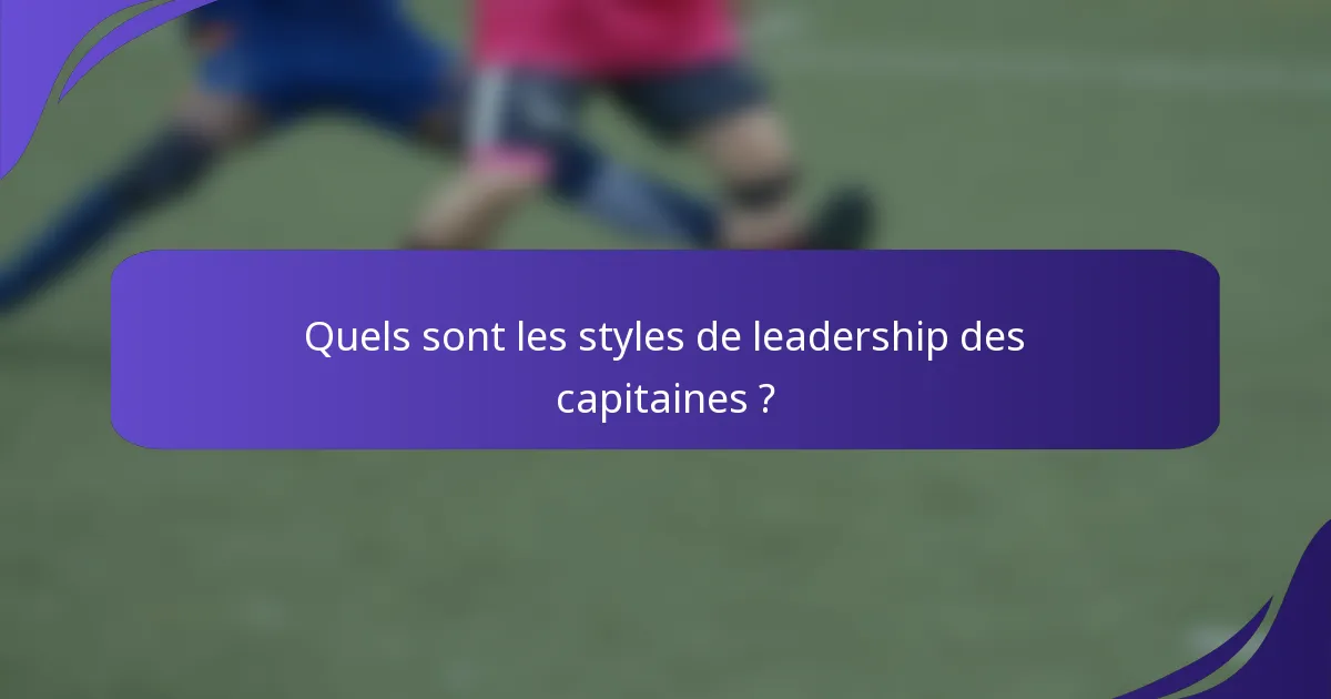 Quels sont les styles de leadership des capitaines ?